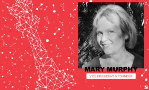 Mary Murphy - Vice President & Founder of Strategic Marketing